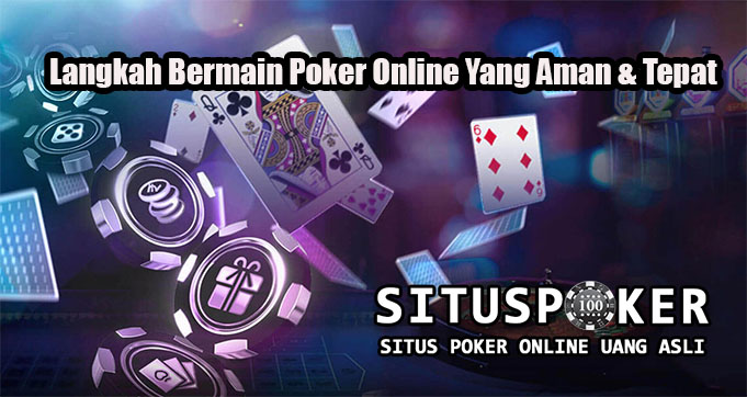 Langkah Bermain Poker Online Yang Aman & Tepat